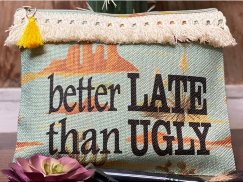 "Better Late Than Ugly" Makeup Bag