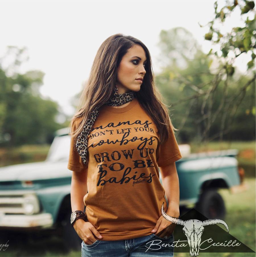 Mamas don't let your cowboys grow up to be babies Tee